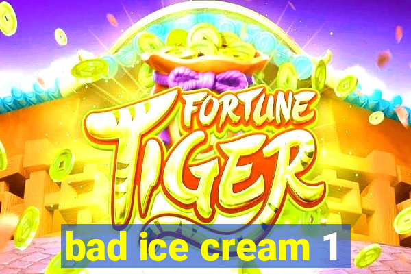 bad ice cream 1